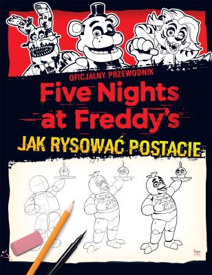 Five Nights at Freddy's Jak rysować postacie. Autor: Scott Cawthon. SmakLiter.pl Okładka książki Five Nights at Freddy's Jak rysować postacie