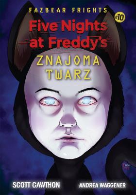 Five Nights At Freddy's Znajoma twarz Tom 10. Autor: Scott Cawthon. SmakLiter.pl Okładka książki Five Nights At Freddy's Znajoma twarz Tom 10