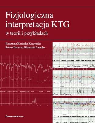 Okładka książki Fizjologiczna interpretacja KTG w teorii..