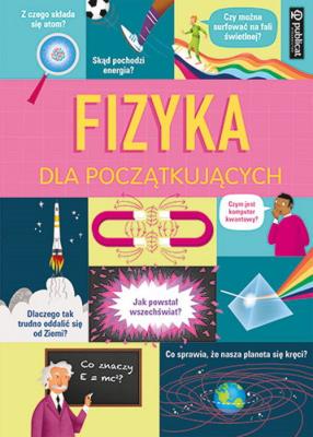 Fizyka dla początkujących. Autor: Firth Rachel, Minna Lacey, Darran Stobbart. SmakLiter.pl Okładka książki Fizyka dla początkujących