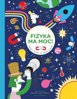 Fizyka ma moc! Śledztwo w sprawie sił rządzących światem. Autor: Mike Barfield. SmakLiter.pl Okładka książki Fizyka ma moc! Śledztwo w sprawie sił rządzących światem