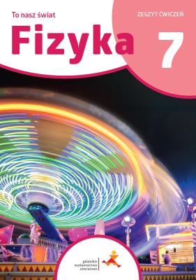 Fizyka SP 7 To nasz świat ćwiczenia. Autor: Piotr Nieżurawski, Iwona Szczepańska. SmakLiter.pl Okładka książki Fizyka SP 7 To nasz świat ćwiczenia