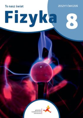Fizyka SP 8 To nasz świat ćwiczenia. Autor: Piotr Nieżurawski, Iwona Szczepańska. SmakLiter.pl Okładka książki Fizyka SP 8 To nasz świat ćwiczenia