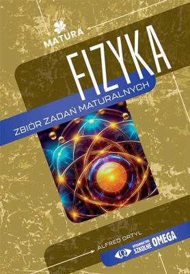 Fizyka Zbiór zadań maturalnych. Autor: Ortyl Alfred. SmakLiter.pl Okładka książki Fizyka Zbiór zadań maturalnych