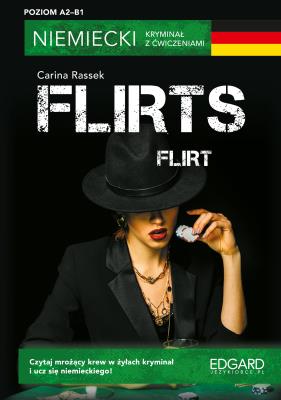 Flirt. Flirts. Niemiecki. Kryminał z ćwiczeniami wyd. 3. Autor: Carina Rassek. SmakLiter.pl Okładka książki Flirt. Flirts. Niemiecki. Kryminał z ćwiczeniami wyd. 3