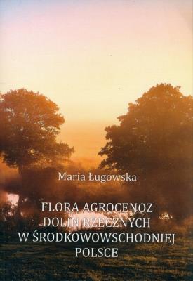 Flora agrocenoz dolin rzecznych w środkowowsch. Autor: Ługowska. SmakLiter.pl Okładka książki Flora agrocenoz dolin rzecznych w środkowowsch