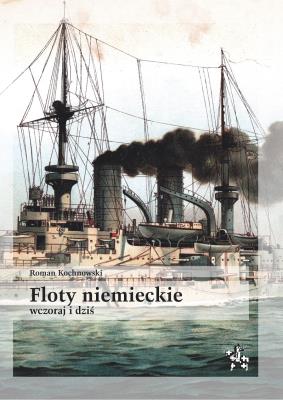 Floty niemieckie wczoraj i dziś. Autor: Kochnowski Roman. SmakLiter.pl Okładka książki Floty niemieckie wczoraj i dziś