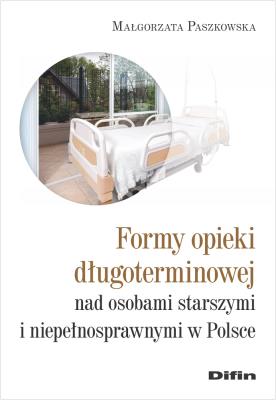 Formy opieki długoterminowej nad osobami starszymi i niepełnosprawnymi w Polsce. Autor: Małgorzata Paszkowska (red. nauk.). SmakLiter.pl Okładka książki Formy opieki długoterminowej nad osobami starszymi i niepełnosprawnymi w Polsce