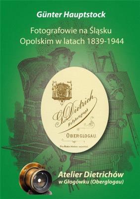 Fotografowie na Śląsku Opolskim w latach 1839-1944. Autor: Gunter Hauptstock. SmakLiter.pl Okładka książki Fotografowie na Śląsku Opolskim w latach 1839-1944