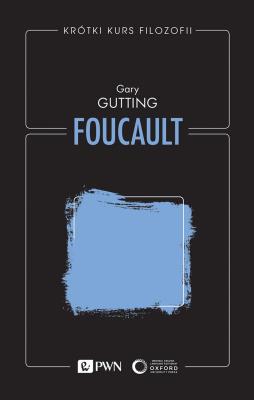 Foucault. Krótki kurs filozofii. Autor: Gary Gutting. SmakLiter.pl Okładka książki Foucault. Krótki kurs filozofii