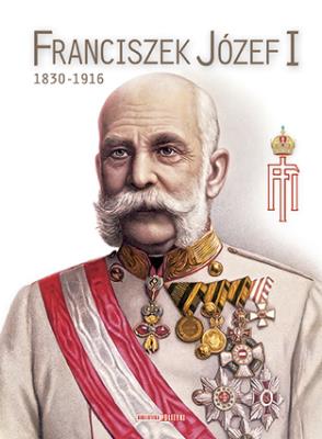 Franciszek Józef I 1830-1916. Autor: Opracowanie zbiorowe. SmakLiter.pl Okładka książki Franciszek Józef I 1830-1916
