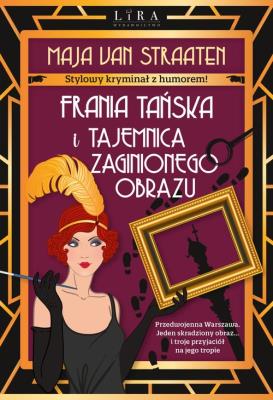 Frania Tańska i tajemnica zaginionego obrazu. Autor: Maja van Straaten. SmakLiter.pl Okładka książki Frania Tańska i tajemnica zaginionego obrazu