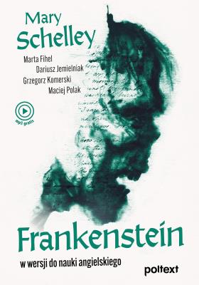 FRANKENSTEIN. Autor: Shelley  Mary, Fihel Marta, Jemielniak Dariusz, Komerski Grzegorz Piotr, Polak Maciej. SmakLiter.pl Okładka książki FRANKENSTEIN