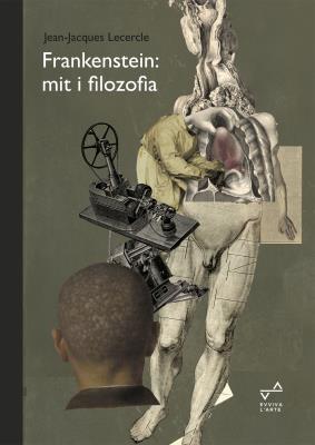 Frankenstein: mit i filozofia. Autor: Jean - Jacques Lecercle. SmakLiter.pl Okładka książki Frankenstein: mit i filozofia