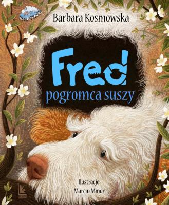 Fred pogromca suszy. Autor: Barbara Kosmowska, Minor Marcin. SmakLiter.pl Okładka książki Fred pogromca suszy