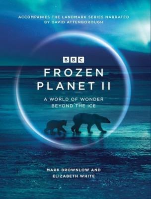 Frozen Planet II. Autor: Brownlow Mark, White Elizabeth. SmakLiter.pl Okładka książki Frozen Planet II