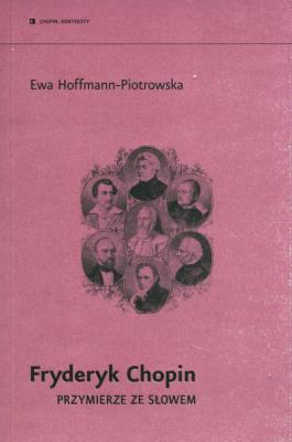 Fryderyk Chopin. Przymierze ze słowem. Autor: Hoffmann-Piotrowska Ewa. SmakLiter.pl Okładka książki Fryderyk Chopin. Przymierze ze słowem