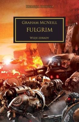 Fulgrim. Wizje zdrady. Herezja Horusa wyd. 2. Autor: McNeill Graham. SmakLiter.pl Okładka książki Fulgrim. Wizje zdrady. Herezja Horusa wyd. 2