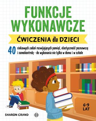 Funkcje wykonawcze. Ćwiczenia dla dzieci. Autor: Grand Sharon. SmakLiter.pl Okładka książki Funkcje wykonawcze. Ćwiczenia dla dzieci