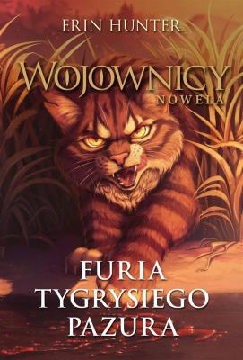 Furia tygrysiego pazura. Wojownicy. Nowela. Autor: Erin Hunter. SmakLiter.pl Okładka książki Furia tygrysiego pazura. Wojownicy. Nowela