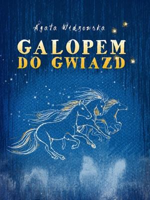 Galopem do gwiazd w.2. Autor: Agata Widzowska. SmakLiter.pl Okładka książki Galopem do gwiazd w.2