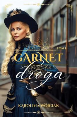 Garnet. Droga. Tom 1. Autor: Wójciak Karolina. SmakLiter.pl Okładka książki Garnet. Droga. Tom 1