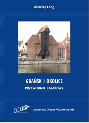 Gdańsk i okolice. Przewodnik kajakowy. Wyd. 2. Autor: Lang Andrzej. SmakLiter.pl Okładka książki Gdańsk i okolice. Przewodnik kajakowy. Wyd. 2