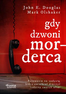 Gdy dzwoni morderca. Autor: Douglas John E., Mark Olshaker. SmakLiter.pl Okładka książki Gdy dzwoni morderca