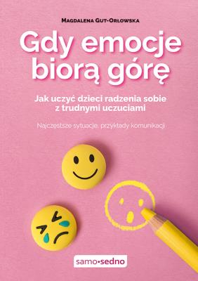Gdy emocje biorą górę. Jak uczyć dzieci radzenia sobie z trudnymi uczuciami. Autor: Gut-Orłowska Magdalena. SmakLiter.pl Okładka książki Gdy emocje biorą górę. Jak uczyć dzieci radzenia sobie z trudnymi uczuciami