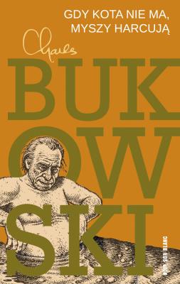 Gdy kota nie ma, myszy harcują. Autor: Charles Bukowski. SmakLiter.pl Okładka książki Gdy kota nie ma, myszy harcują