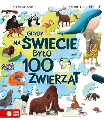 Gdyby na świecie było 100 zwierząt. Autor: Smith Miranda, McCann Jackie. SmakLiter.pl Okładka książki Gdyby na świecie było 100 zwierząt