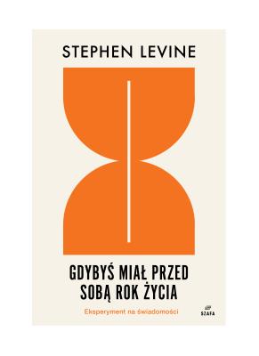 Gdybyś miał przed sobą rok życia: eksperyment... Autor: Stephen Levine. SmakLiter.pl Okładka książki Gdybyś miał przed sobą rok życia: eksperyment..