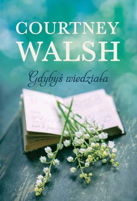 Gdybyś wiedziała. Autor: Walsh Courtney. SmakLiter.pl Okładka książki Gdybyś wiedziała