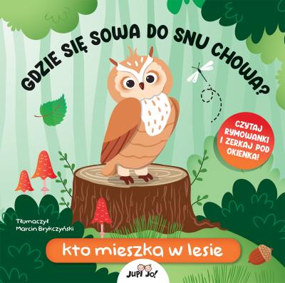 Gdzie się sowa do snu chowa? Kto mieszka w lesie. Autor: Huisman Fiona. SmakLiter.pl Okładka książki Gdzie się sowa do snu chowa? Kto mieszka w lesie