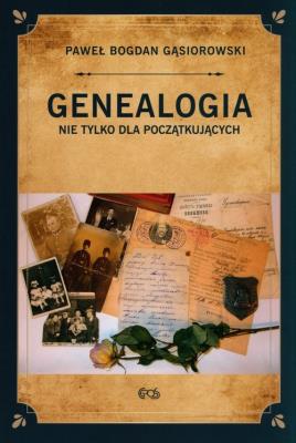 Genealogia nie tylko dla początkujących. Autor: Paweł Bogdan Gąsiorowski. SmakLiter.pl Okładka książki Genealogia nie tylko dla początkujących