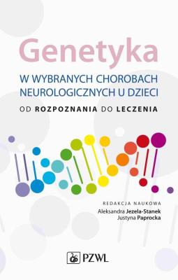 Genetyka w wybranych chorobach neurologicznych u dzieci. Autor: Jezela-Stanek Aleksandra, Paprocka Justyna. SmakLiter.pl Okładka książki Genetyka w wybranych chorobach neurologicznych u dzieci