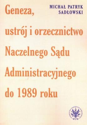 Okładka książki Geneza, ustrój i orzecznictwo Naczelnego Sądu Administracyjnego do 1989 roku