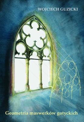 Okładka książki Geometria maswerków gotyckich