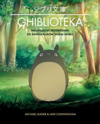 Okładka książki Ghiblioteka. Nieoficjalny przewodnik po świecie filmów studia Ghibli