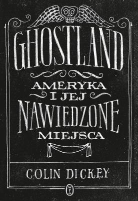 Okładka książki Ghostland. Ameryka i jej nawiedzone miejsca