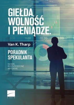 Giełda wolność i pieniądze. Autor: Tharp Van K.. SmakLiter.pl Okładka książki Giełda wolność i pieniądze