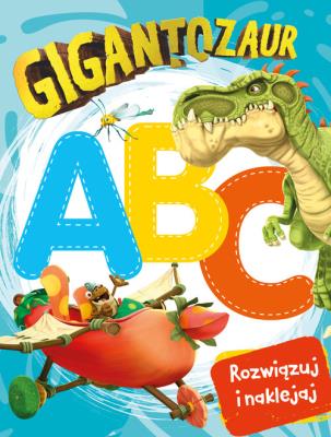 Okładka książki Gigantozaur. Rozwiązuj i naklejaj. ABC