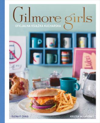 Gilmore Girls. Oficjalna książka kucharska. Autor: Elena Craig. SmakLiter.pl Okładka książki Gilmore Girls. Oficjalna książka kucharska
