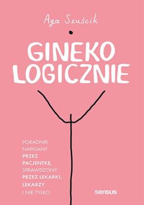 Okładka książki GinekoLOGICZNIE. Poradnik napisany przez pacjentkę, sprawdzony przez lekarki, lekarzy i nie tylko