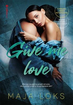 Give me love. Autor: Loks Maja. SmakLiter.pl Okładka książki Give me love
