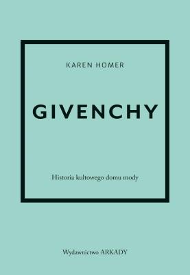 Givenchy. Historia kultowego domu mody. Autor: Karen Homer. SmakLiter.pl Okładka książki Givenchy. Historia kultowego domu mody