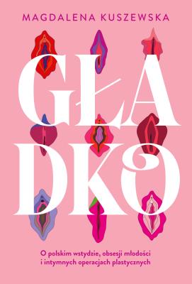 Okładka książki Gładko. O polskim wstydzie, obsesji młodości i intymnych operacjach plastycznych