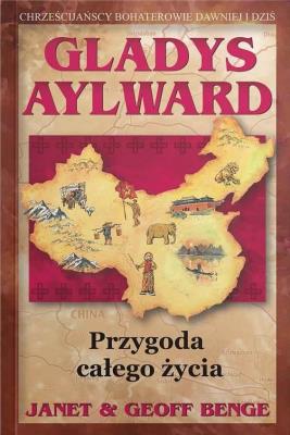 Gladys Aylward. Przygoda całego życia. Autor: Benge Janet, Benge Geoff. SmakLiter.pl Okładka książki Gladys Aylward. Przygoda całego życia