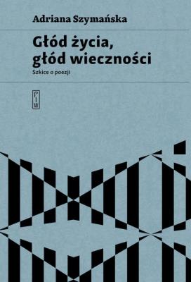 Głód życia, głód wieczności. Autor: Szymańska Adriana. SmakLiter.pl Okładka książki Głód życia, głód wieczności