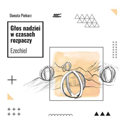 Głos nadziei w czasach rozpaczy Ezechiel Audiobook. Autor: Danuta Piekarz. SmakLiter.pl Okładka książki Głos nadziei w czasach rozpaczy Ezechiel Audiobook